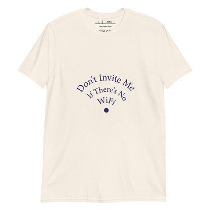 Don't Invite Me If There's No Wifi Unisex T-Shirt