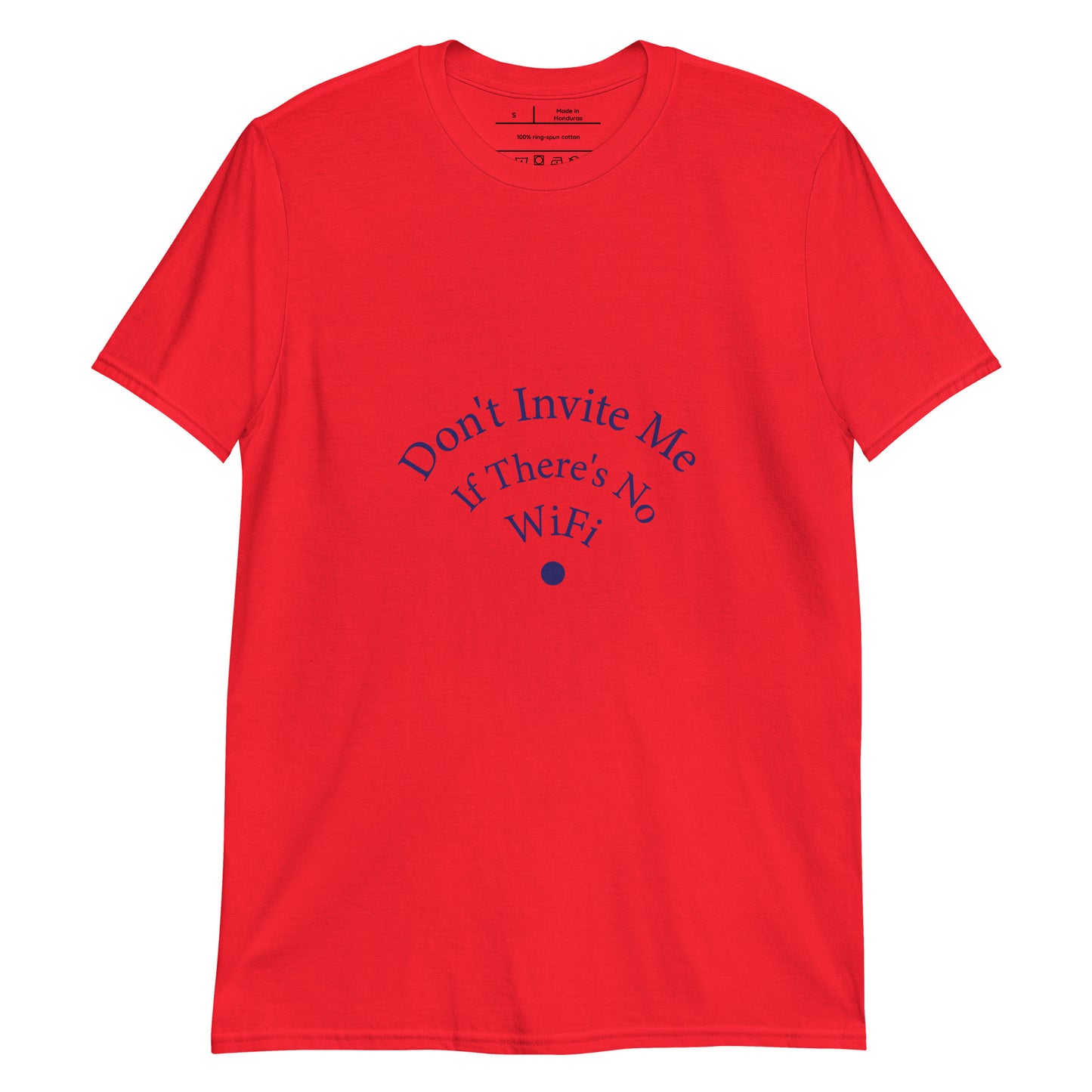 Don't Invite Me If There's No Wifi Unisex T-Shirt