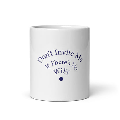 Don't Invite Me If There's No Wifi Glossy Mug