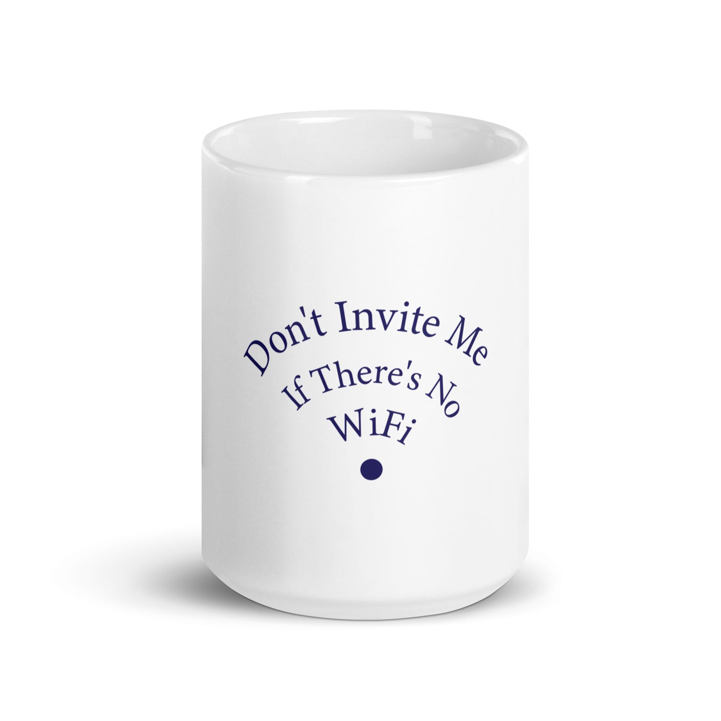 Don't Invite Me If There's No Wifi Glossy Mug