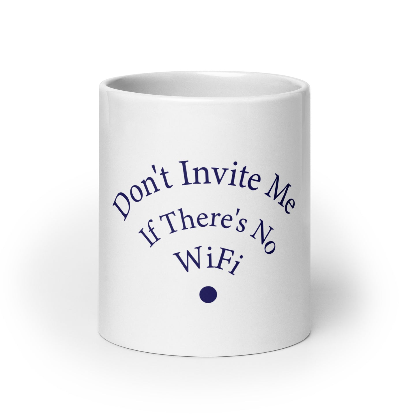 Don't Invite Me If There's No Wifi Glossy Mug